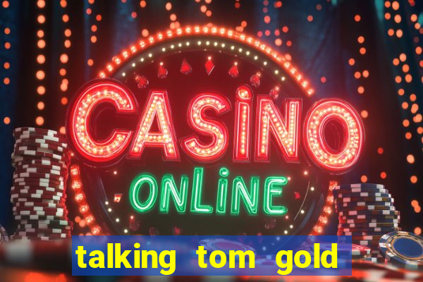 talking tom gold run 1.0 5.684 apk